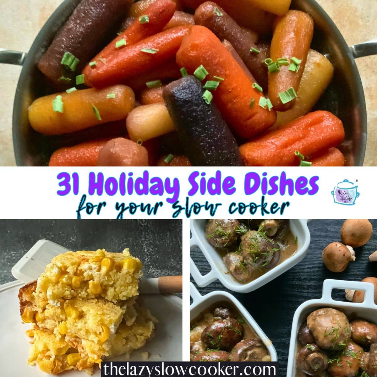 a collage of slow cooker side dishes including carrots, mushrooms and corn bread