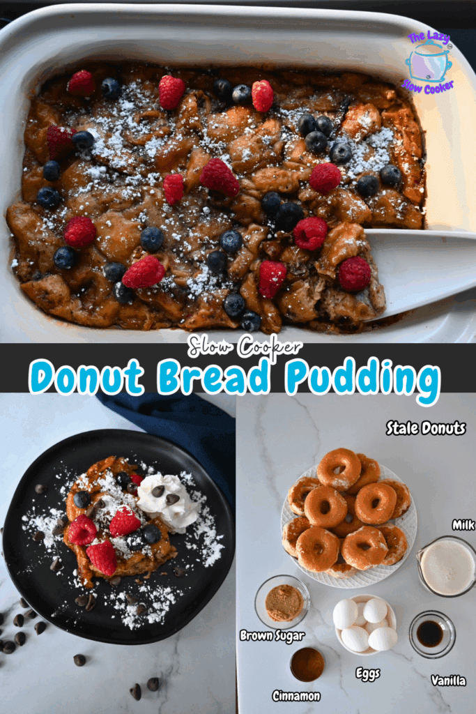 A collage shows a slow cooked donut bread pudding topped with berries and powdered sugar, a plated serving with whipped cream, and ingredients including donuts, milk, brown sugar, eggs, cinnamon, and vanilla.